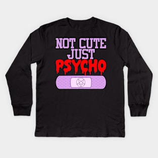 Not Cute Just Psycho Kids Long Sleeve T-Shirt